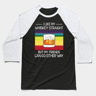 I Like My Whiskey Straight But My Friends Can Go Either Way Happy Summer Christmas In July Day Baseball T-Shirt